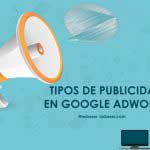 Campaña de Google Adwords: Tipos de anuncios de publicidad online