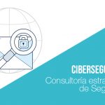 Consultoría estratégica de Seguridad: Ciberseguridad